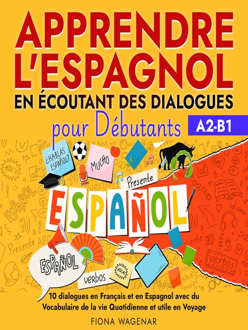 Title details for Apprendre l'espagnol en écoutant des dialogues pour Débutants, A2-B1 by Fiona Wagenar - Wait list